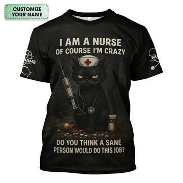 Personalized Crazy Nurse Graphic Shirt - Black Cat with Quote for RN, LPN, CNA - Hilarious Gift for Night Shift Nurses
