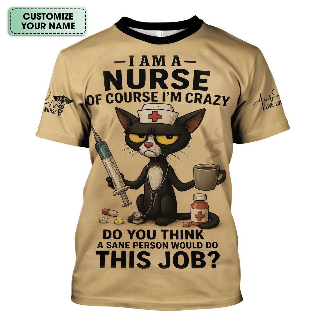 Funny Personalized Nurse Shirt - Crazy Cat & Syringe Graphic with Do You Think A Sane Person Would Do This Job Quote - Custom Gift for RN CNA LPN Women