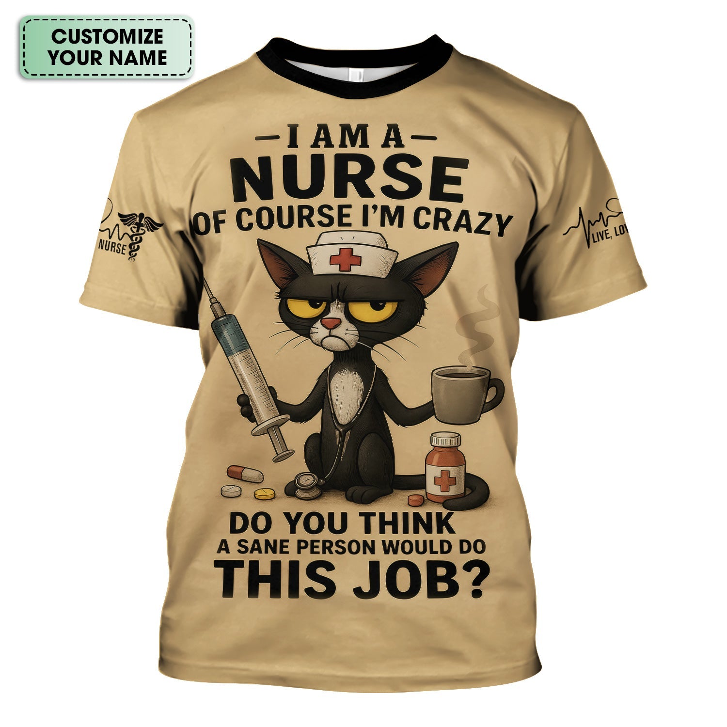 Funny Personalized Nurse Shirt - Crazy Cat & Syringe Graphic with Do You Think A Sane Person Would Do This Job Quote - Custom Gift for RN CNA LPN Women