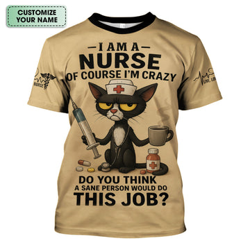 Funny Personalized Nurse Shirt - Crazy Cat & Syringe Graphic with Do You Think A Sane Person Would Do This Job Quote - Custom Gift for RN CNA LPN Women